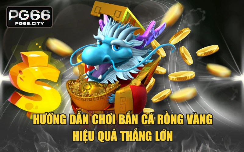 Bắn Cá Rồng Vàng