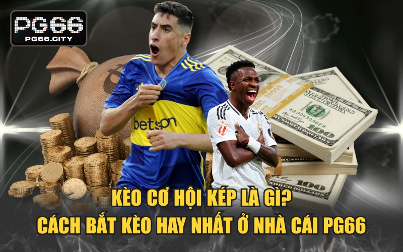 Kèo Cơ Hội Kép Là Gì? Cách Bắt Kèo Hay Nhất Ở Nhà Cái PG66