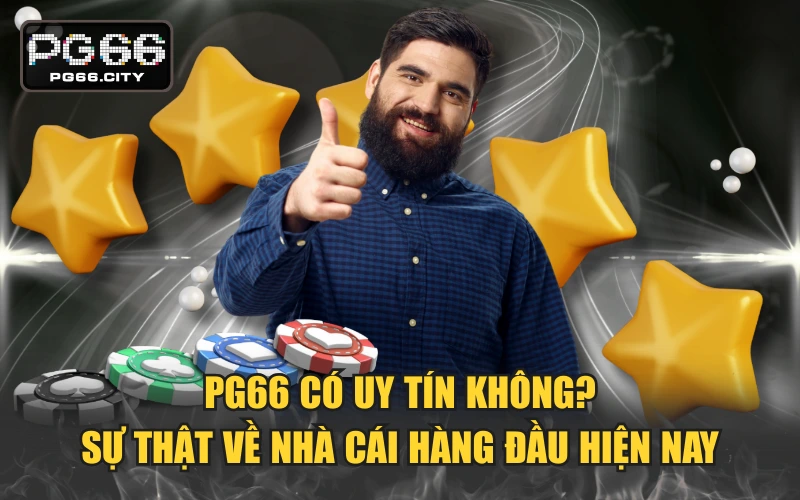 PG66 Có Uy Tín Không? Sự Thật Về Nhà Cái Hàng Đầu Hiện Nay