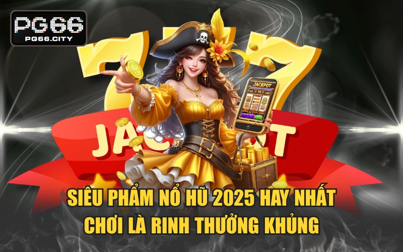 Siêu Phẩm Nổ Hũ 2025