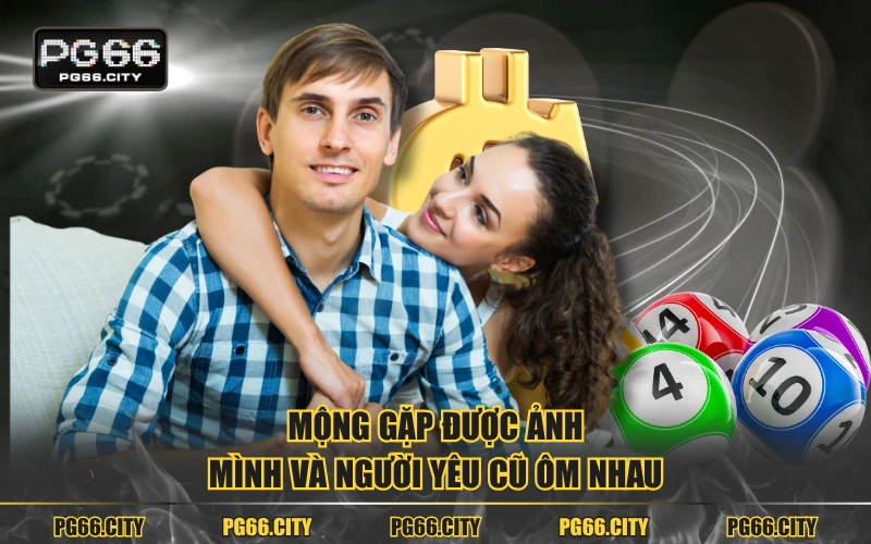 Mộng gặp được ảnh mình và người yêu cũ ôm nhau